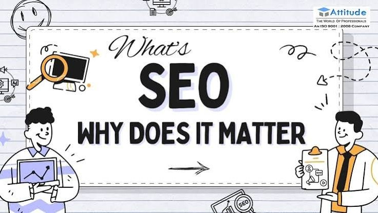 WHAT IS SEO AND WHY DOESIT MATTER: